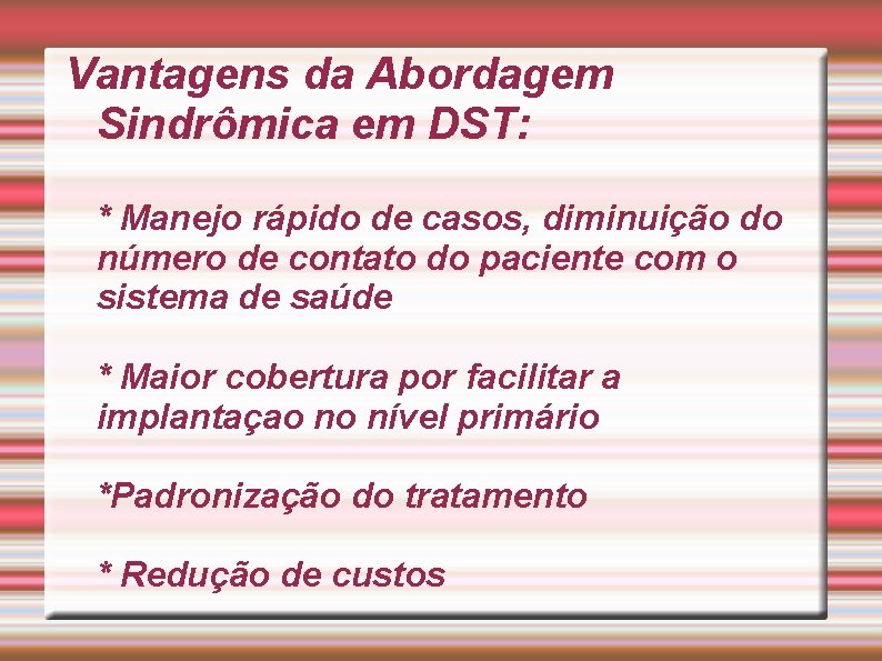 Vantagens da Abordagem Sindrômica em DST: * Manejo rápido de casos, diminuição do número