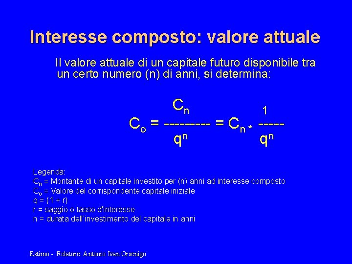 Interesse composto: valore attuale Il valore attuale di un capitale futuro disponibile tra un