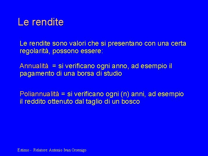 Le rendite sono valori che si presentano con una certa regolarità, possono essere: Annualità