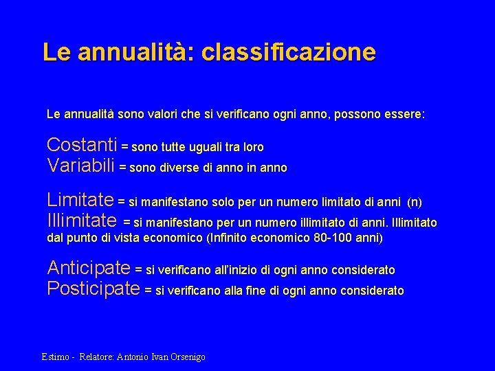 Le annualità: classificazione Le annualità sono valori che si verificano ogni anno, possono essere: