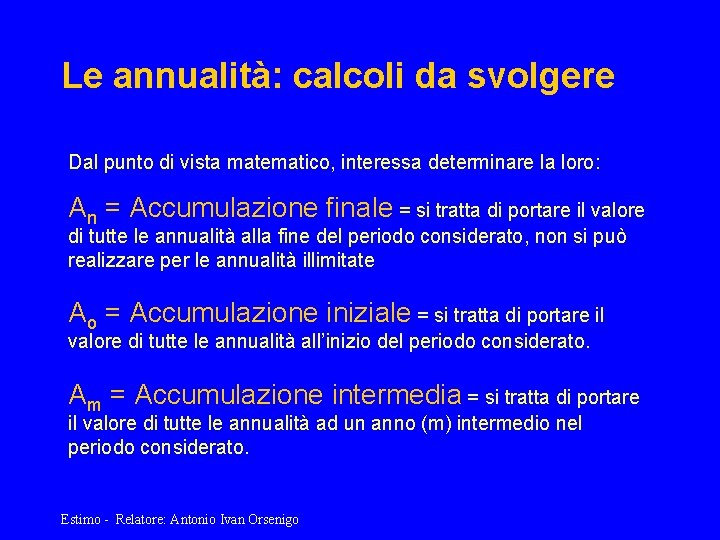 Le annualità: calcoli da svolgere Dal punto di vista matematico, interessa determinare la loro: