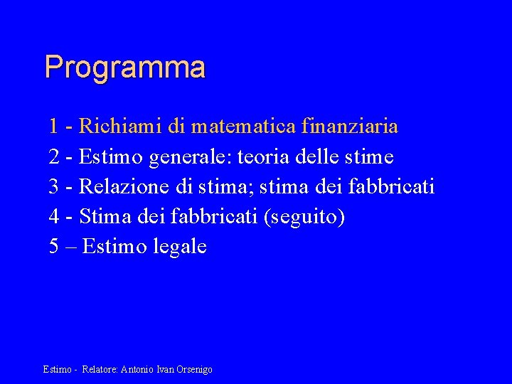 Programma 1 - Richiami di matematica finanziaria 2 - Estimo generale: teoria delle stime