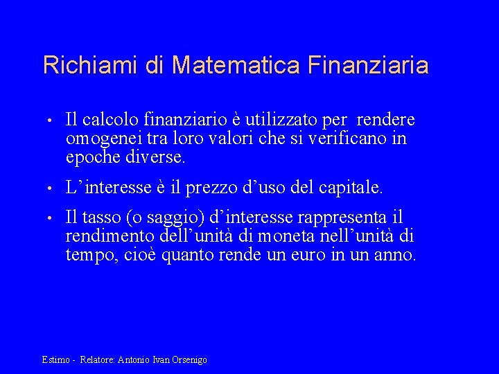 Richiami di Matematica Finanziaria • Il calcolo finanziario è utilizzato per rendere omogenei tra