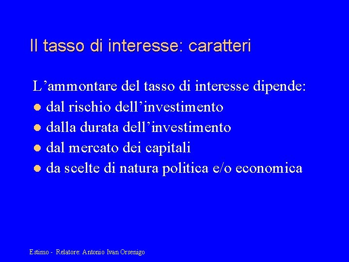 Il tasso di interesse: caratteri L’ammontare del tasso di interesse dipende: l dal rischio