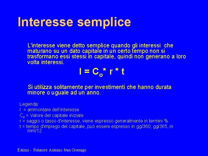 Interesse semplice L'interesse viene detto semplice quando gli interessi che maturano su un dato