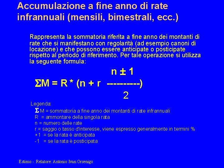 Accumulazione a fine anno di rate infrannuali (mensili, bimestrali, ecc. ) Rappresenta la sommatoria