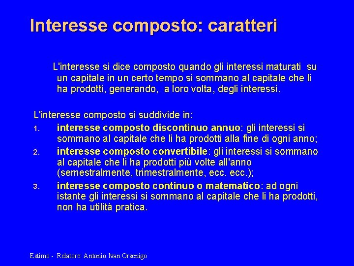 Interesse composto: caratteri L'interesse si dice composto quando gli interessi maturati su un capitale