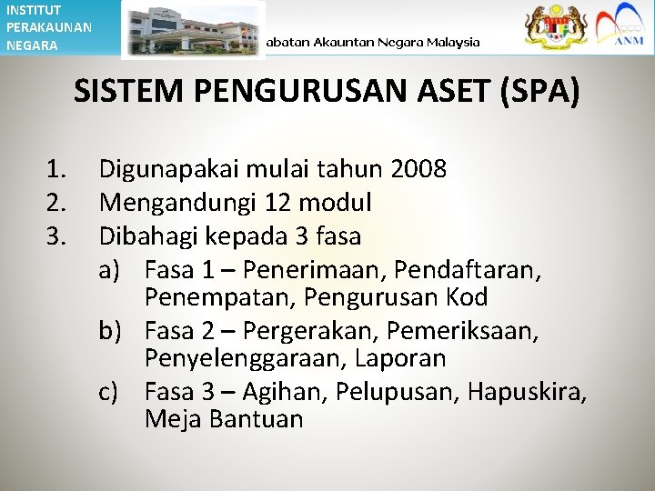 INSTITUT PERAKAUNAN NEGARA SISTEM PENGURUSAN ASET (SPA) 1. 2. 3. Digunapakai mulai tahun 2008