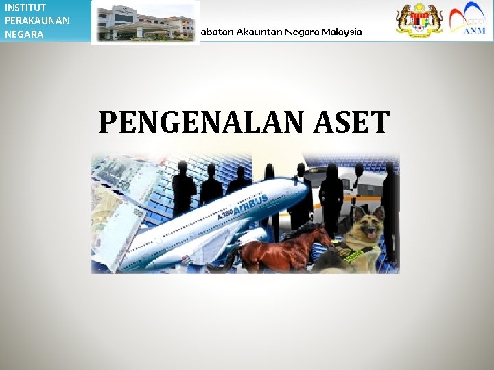 INSTITUT PERAKAUNAN NEGARA PENGENALAN ASET 