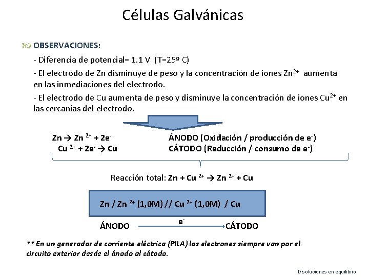 Células Galvánicas OBSERVACIONES: - Diferencia de potencial= 1. 1 V (T=25º C) - El