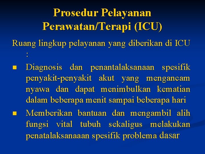 Prosedur Pelayanan Perawatan/Terapi (ICU) Ruang lingkup pelayanan yang diberikan di ICU : n Diagnosis