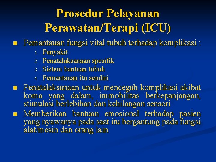 Prosedur Pelayanan Perawatan/Terapi (ICU) n Pemantauan fungsi vital tubuh terhadap komplikasi : 1. 2.