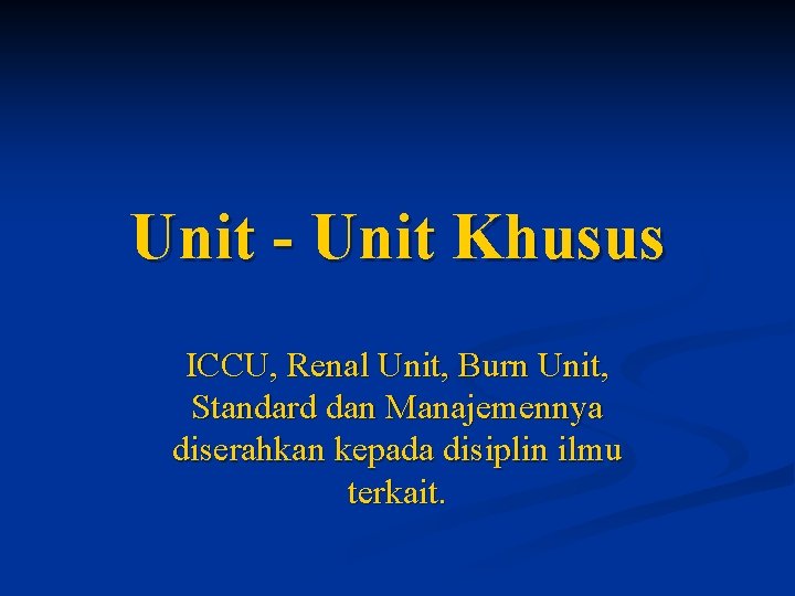 Unit - Unit Khusus ICCU, Renal Unit, Burn Unit, Standard dan Manajemennya diserahkan kepada