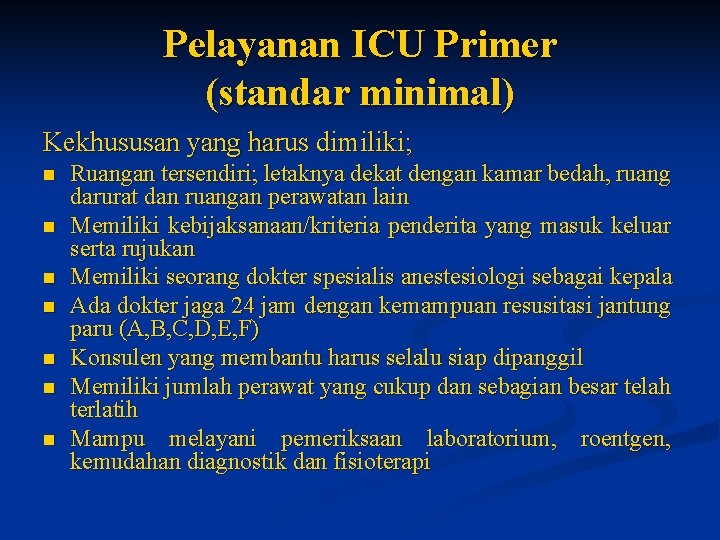 Pelayanan ICU Primer (standar minimal) Kekhususan yang harus dimiliki; n n n n Ruangan