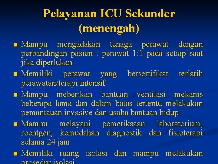 Pelayanan ICU Sekunder (menengah) n n n Mampu mengadakan tenaga perawat dengan perbandingan pasien