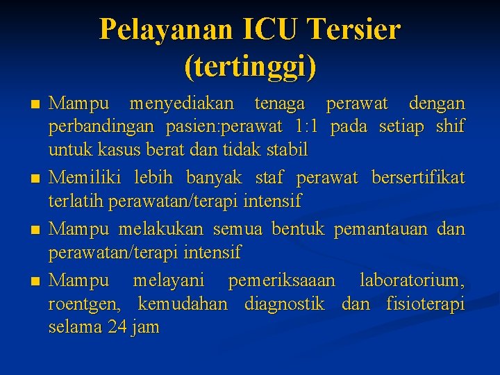 Pelayanan ICU Tersier (tertinggi) n n Mampu menyediakan tenaga perawat dengan perbandingan pasien: perawat