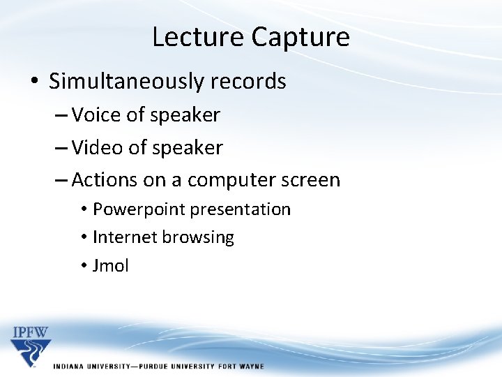 Lecture Capture • Simultaneously records – Voice of speaker – Video of speaker – Lecture Capture • Simultaneously records – Voice of speaker – Video of speaker –