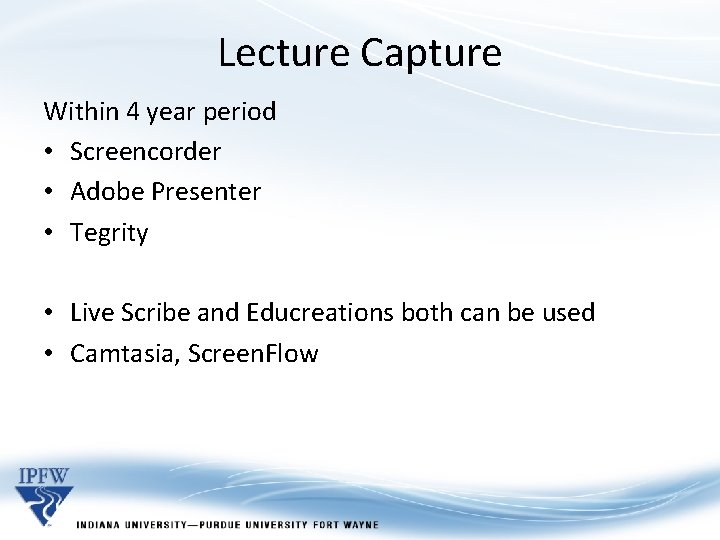 Lecture Capture Within 4 year period • Screencorder • Adobe Presenter • Tegrity • Lecture Capture Within 4 year period • Screencorder • Adobe Presenter • Tegrity •