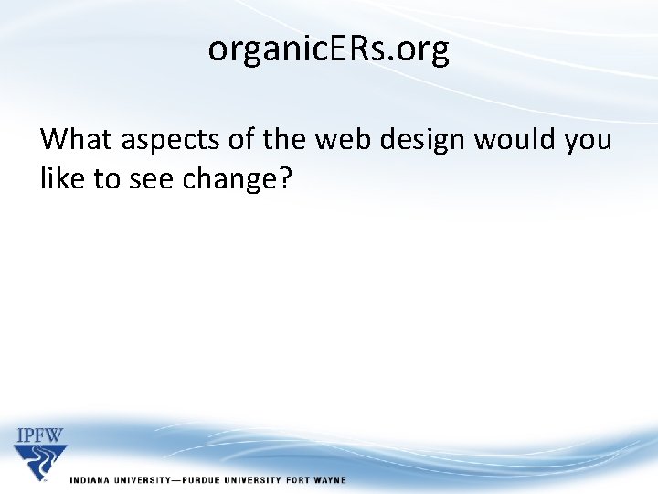 organic. ERs. org What aspects of the web design would you like to see