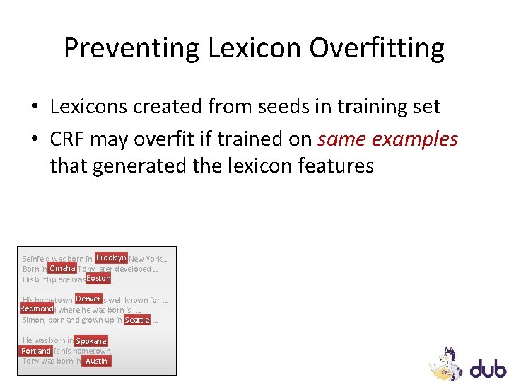 Preventing Lexicon Overfitting • Lexicons created from seeds in training set • CRF may Preventing Lexicon Overfitting • Lexicons created from seeds in training set • CRF may