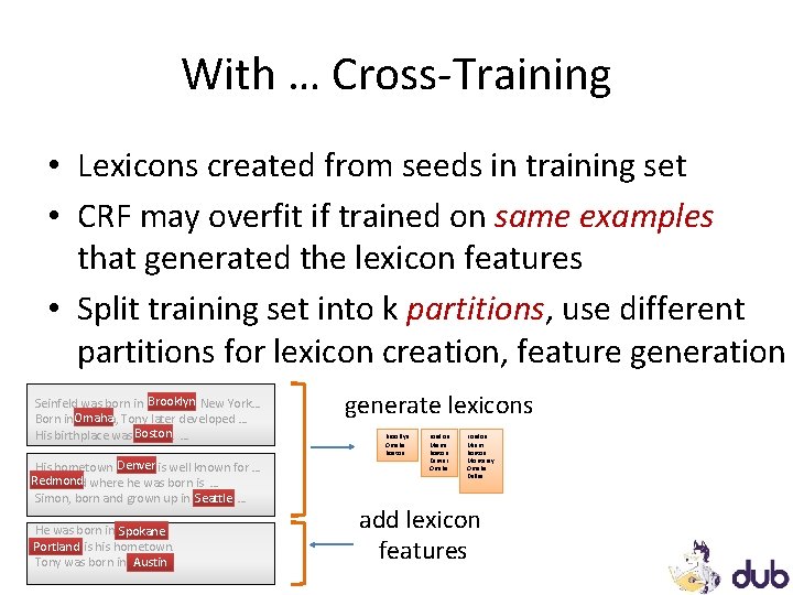 With … Cross-Training • Lexicons created from seeds in training set • CRF may With … Cross-Training • Lexicons created from seeds in training set • CRF may