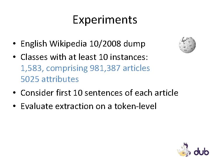Experiments • English Wikipedia 10/2008 dump • Classes with at least 10 instances: 1, Experiments • English Wikipedia 10/2008 dump • Classes with at least 10 instances: 1,