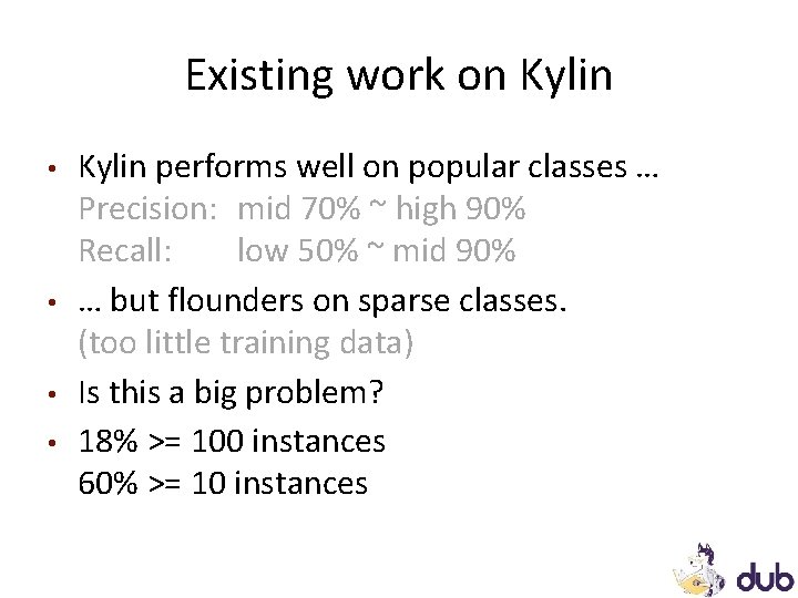 Existing work on Kylin • • Kylin performs well on popular classes … Precision: Existing work on Kylin • • Kylin performs well on popular classes … Precision: