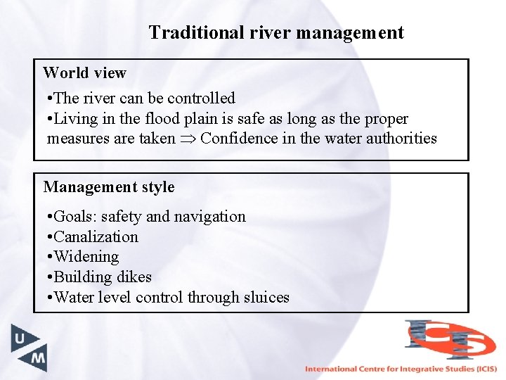 Traditional river management World view • The river can be controlled • Living in