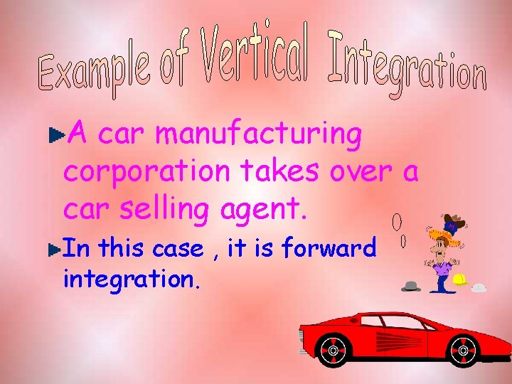 A car manufacturing corporation takes over a car selling agent. In this case ,