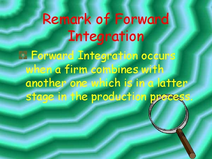 Remark of Forward Integration occurs when a firm combines with another one which is