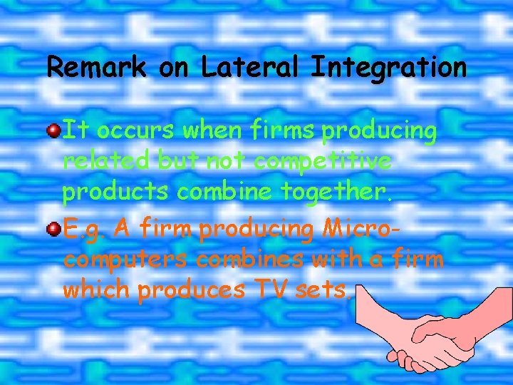 Remark on Lateral Integration It occurs when firms producing related but not competitive products