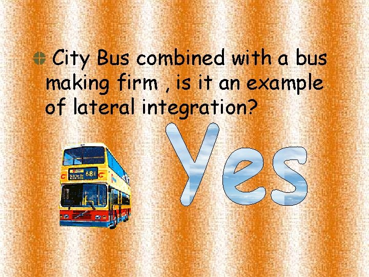 City Bus combined with a bus making firm , is it an example of