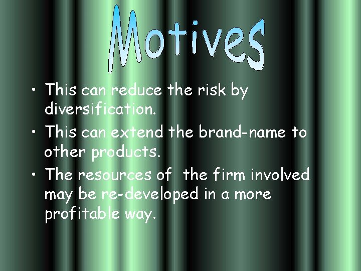  • This can reduce the risk by diversification. • This can extend the