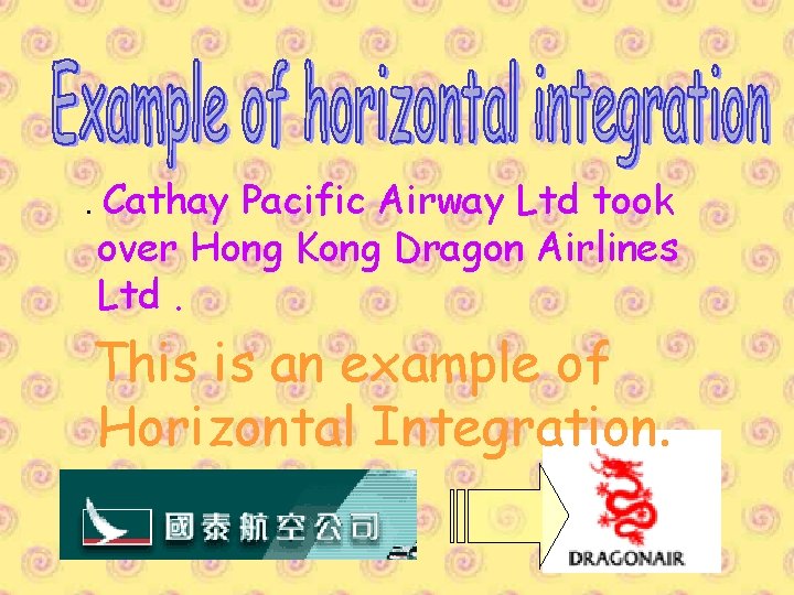 . Cathay Pacific Airway Ltd took over Hong Kong Dragon Airlines Ltd. This is