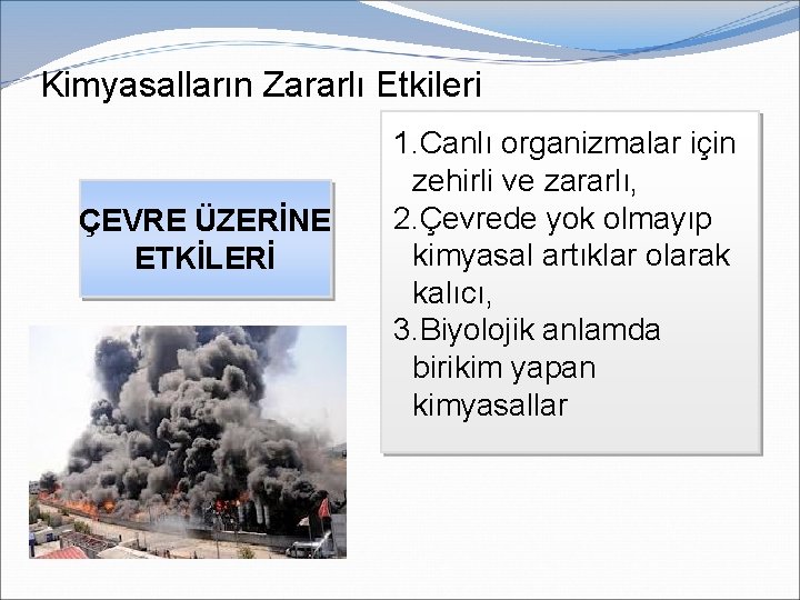 Kimyasalların Zararlı Etkileri ÇEVRE ÜZERİNE ETKİLERİ 1. Canlı organizmalar için zehirli ve zararlı, 2.