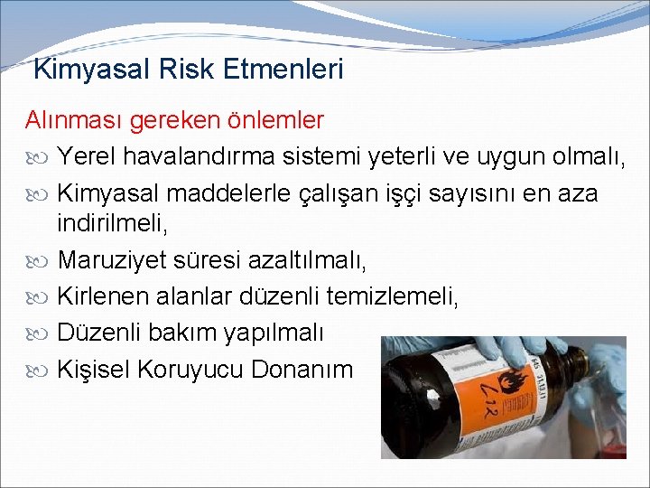 Kimyasal Risk Etmenleri Alınması gereken önlemler Yerel havalandırma sistemi yeterli ve uygun olmalı, Kimyasal