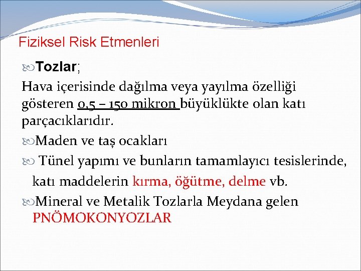 Fiziksel Risk Etmenleri Tozlar; Hava içerisinde dağılma veya yayılma özelliği gösteren 0, 5 –