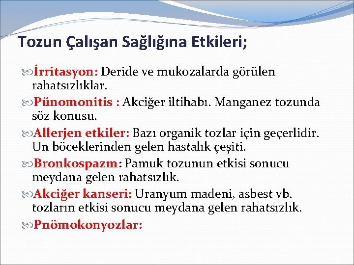 Tozun Çalışan Sağlığına Etkileri; İrritasyon: Deride ve mukozalarda görülen rahatsızlıklar. Pünomonitis : Akciğer iltihabı.