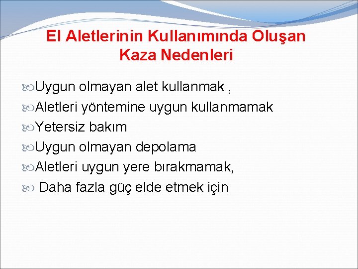 El Aletlerinin Kullanımında Oluşan Kaza Nedenleri Uygun olmayan alet kullanmak , Aletleri yöntemine uygun