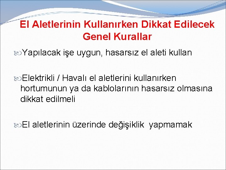 El Aletlerinin Kullanırken Dikkat Edilecek Genel Kurallar Yapılacak işe uygun, hasarsız el aleti kullan