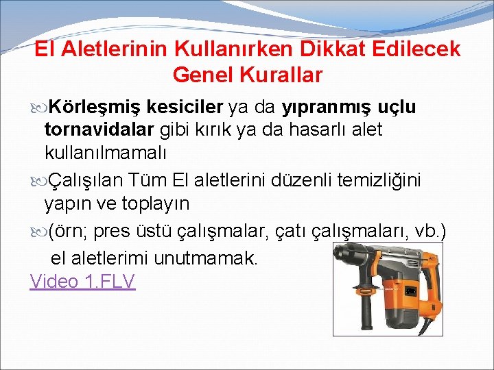 El Aletlerinin Kullanırken Dikkat Edilecek Genel Kurallar Körleşmiş kesiciler ya da yıpranmış uçlu tornavidalar