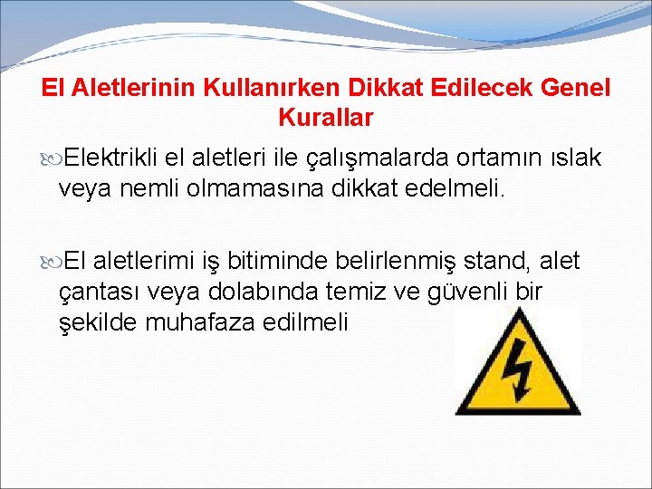 El Aletlerinin Kullanırken Dikkat Edilecek Genel Kurallar Elektrikli el aletleri ile çalışmalarda ortamın ıslak
