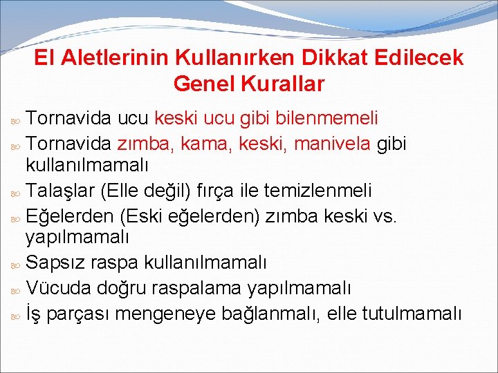 El Aletlerinin Kullanırken Dikkat Edilecek Genel Kurallar Tornavida ucu keski ucu gibi bilenmemeli Tornavida