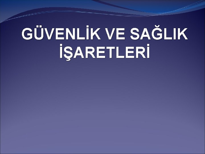 GÜVENLİK VE SAĞLIK İŞARETLERİ 