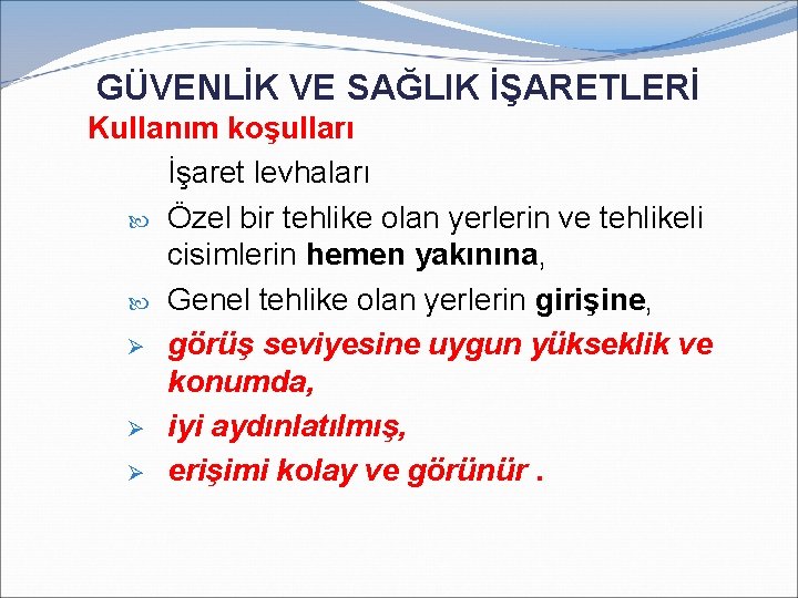 GÜVENLİK VE SAĞLIK İŞARETLERİ Kullanım koşulları İşaret levhaları Özel bir tehlike olan yerlerin ve