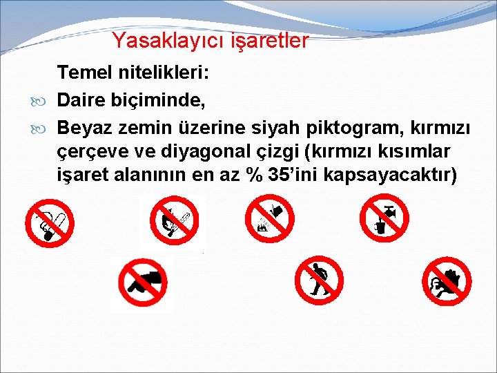 Yasaklayıcı işaretler Temel nitelikleri: Daire biçiminde, Beyaz zemin üzerine siyah piktogram, kırmızı çerçeve ve