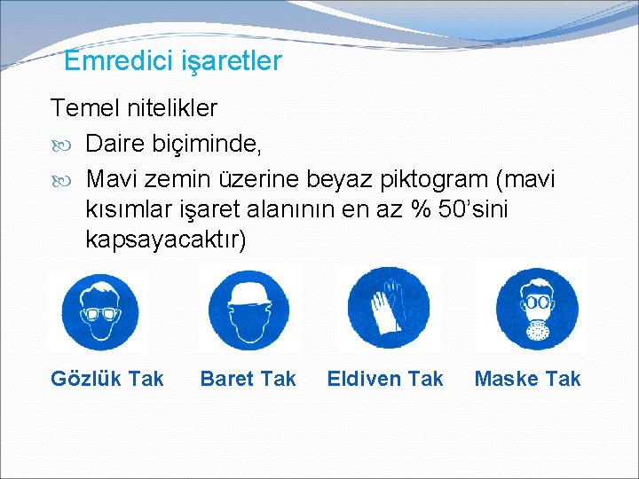 Emredici işaretler Temel nitelikler Daire biçiminde, Mavi zemin üzerine beyaz piktogram (mavi kısımlar işaret