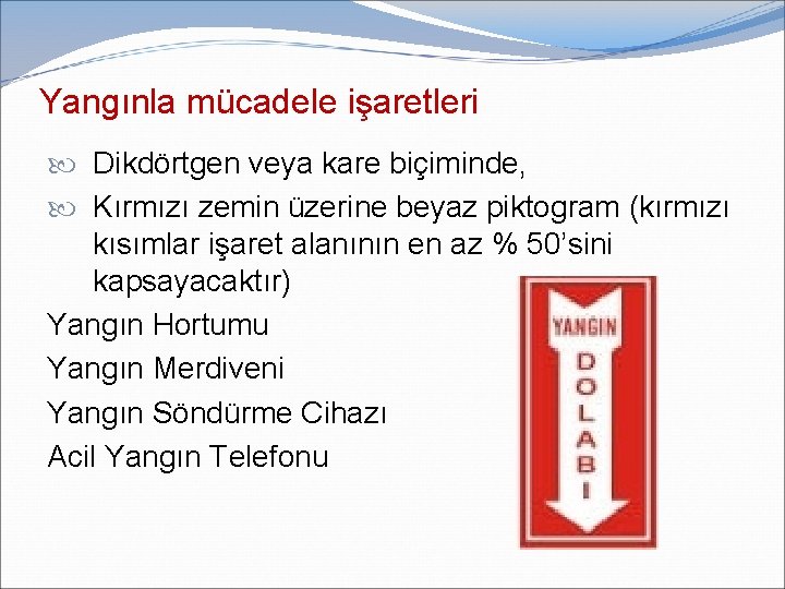Yangınla mücadele işaretleri Dikdörtgen veya kare biçiminde, Kırmızı zemin üzerine beyaz piktogram (kırmızı kısımlar