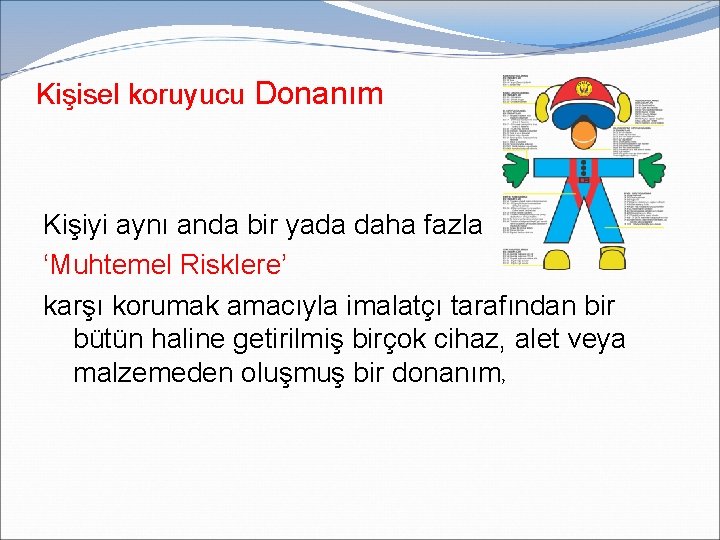 Kişisel koruyucu Donanım Kişiyi aynı anda bir yada daha fazla ‘Muhtemel Risklere’ karşı korumak