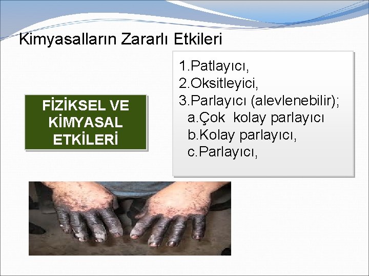 Kimyasalların Zararlı Etkileri FİZİKSEL VE KİMYASAL ETKİLERİ 1. Patlayıcı, 2. Oksitleyici, 3. Parlayıcı (alevlenebilir);